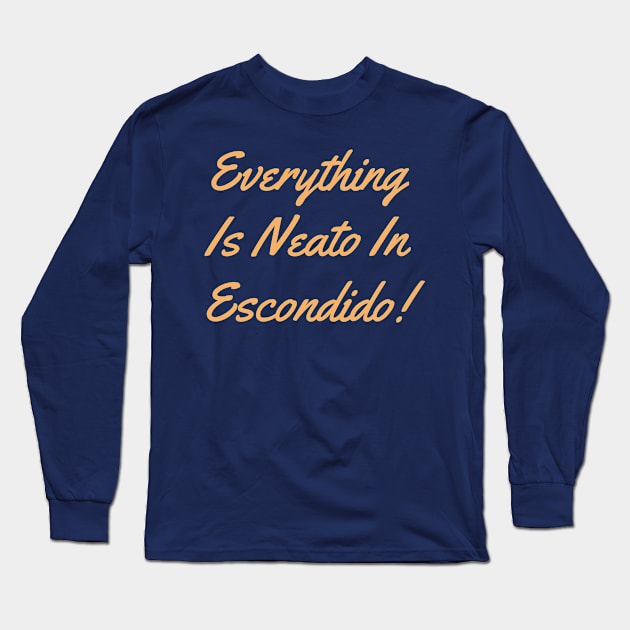 Everything  Is Neato In  Escondido! Beige writing Long Sleeve T-Shirt by GBINCAL